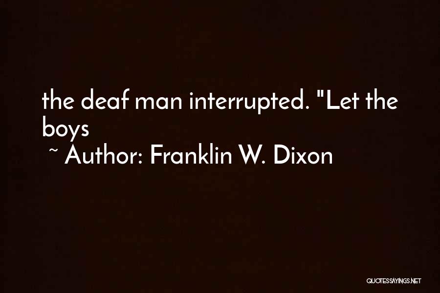 Franklin W. Dixon Quotes: The Deaf Man Interrupted. Let The Boys