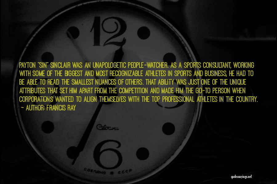 Francis Ray Quotes: Payton Sin Sinclair Was An Unapologetic People-watcher. As A Sports Consultant, Working With Some Of The Biggest And Most Recognizable