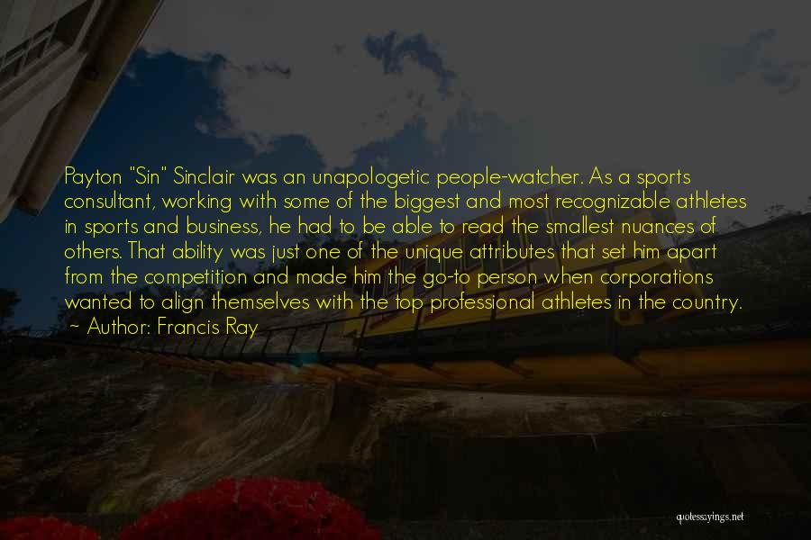 Francis Ray Quotes: Payton Sin Sinclair Was An Unapologetic People-watcher. As A Sports Consultant, Working With Some Of The Biggest And Most Recognizable