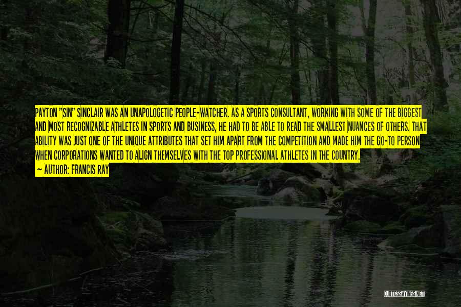 Francis Ray Quotes: Payton Sin Sinclair Was An Unapologetic People-watcher. As A Sports Consultant, Working With Some Of The Biggest And Most Recognizable
