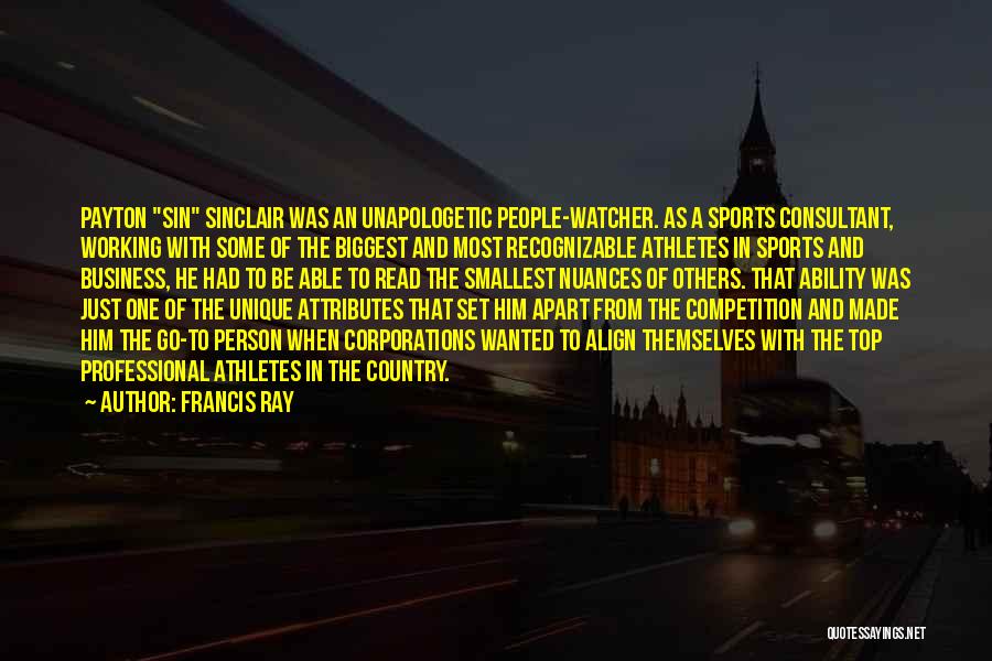 Francis Ray Quotes: Payton Sin Sinclair Was An Unapologetic People-watcher. As A Sports Consultant, Working With Some Of The Biggest And Most Recognizable