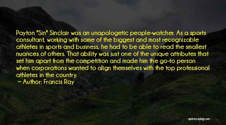 Francis Ray Quotes: Payton Sin Sinclair Was An Unapologetic People-watcher. As A Sports Consultant, Working With Some Of The Biggest And Most Recognizable