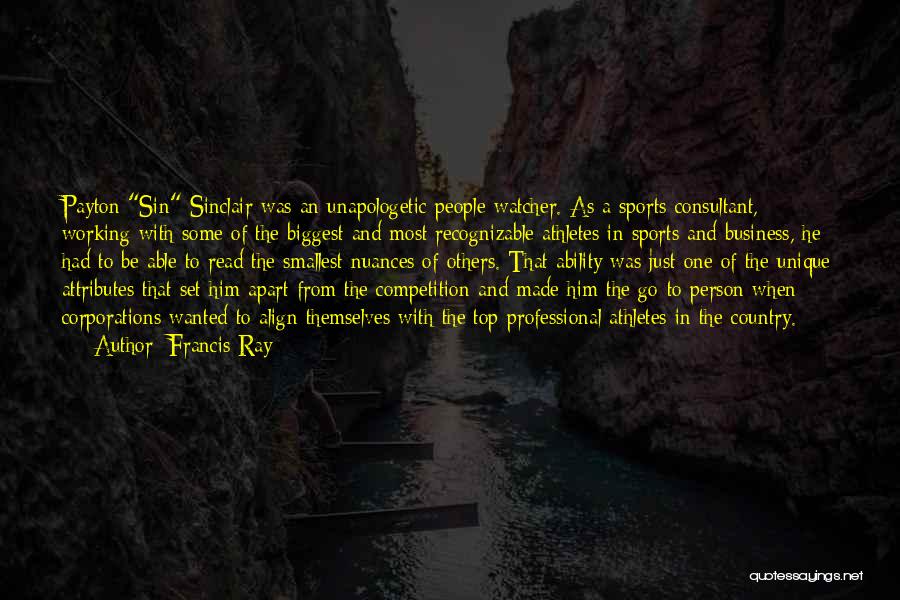 Francis Ray Quotes: Payton Sin Sinclair Was An Unapologetic People-watcher. As A Sports Consultant, Working With Some Of The Biggest And Most Recognizable