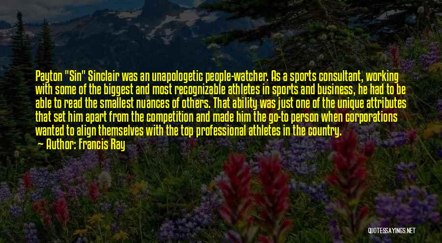 Francis Ray Quotes: Payton Sin Sinclair Was An Unapologetic People-watcher. As A Sports Consultant, Working With Some Of The Biggest And Most Recognizable