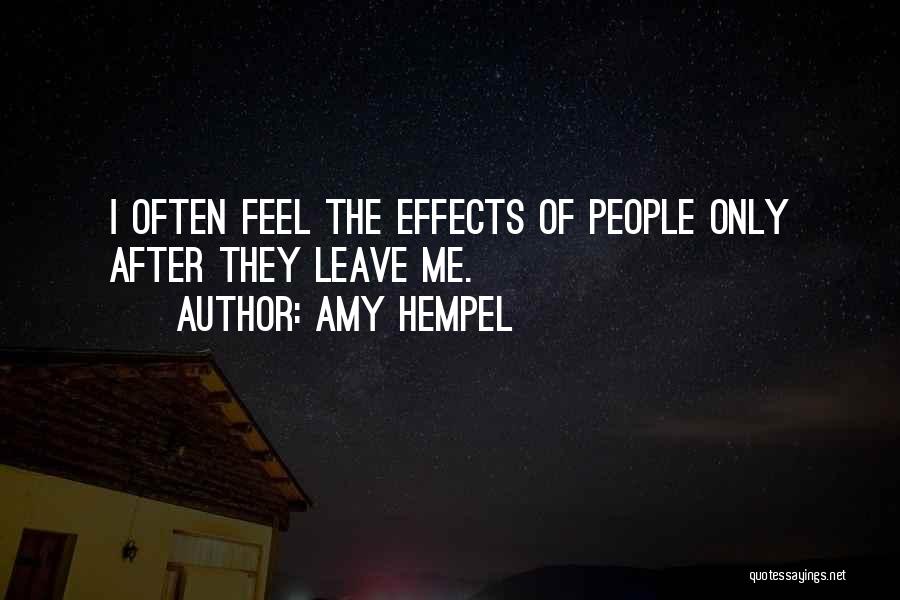 Amy Hempel Quotes: I Often Feel The Effects Of People Only After They Leave Me.