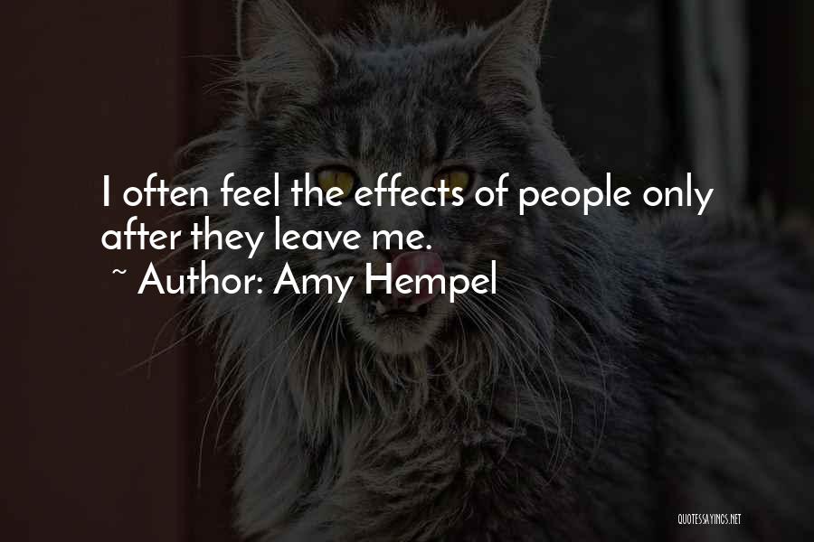 Amy Hempel Quotes: I Often Feel The Effects Of People Only After They Leave Me.