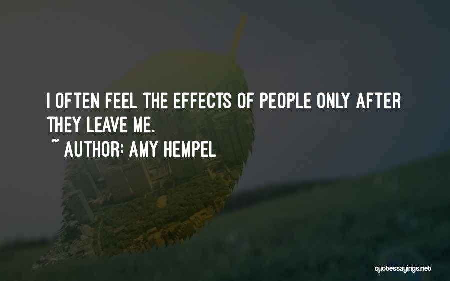 Amy Hempel Quotes: I Often Feel The Effects Of People Only After They Leave Me.