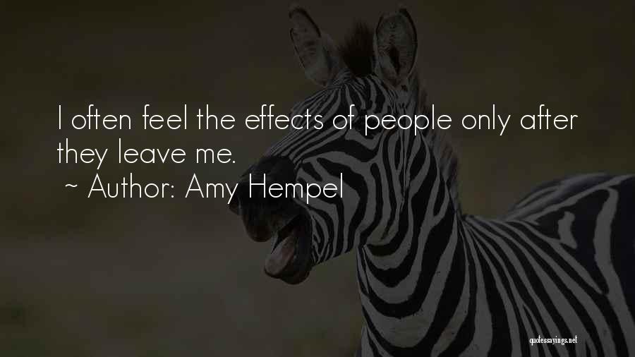 Amy Hempel Quotes: I Often Feel The Effects Of People Only After They Leave Me.