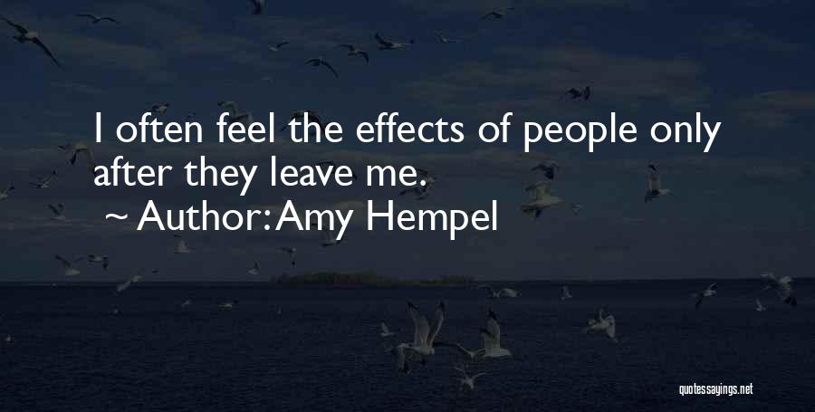 Amy Hempel Quotes: I Often Feel The Effects Of People Only After They Leave Me.