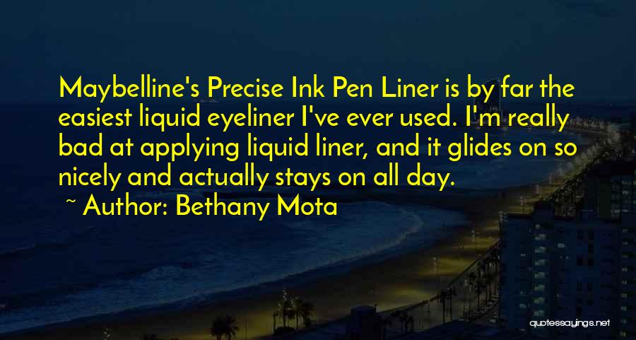 Bethany Mota Quotes: Maybelline's Precise Ink Pen Liner Is By Far The Easiest Liquid Eyeliner I've Ever Used. I'm Really Bad At Applying