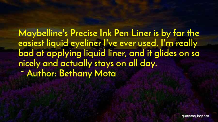 Bethany Mota Quotes: Maybelline's Precise Ink Pen Liner Is By Far The Easiest Liquid Eyeliner I've Ever Used. I'm Really Bad At Applying