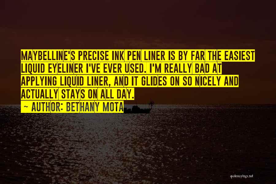 Bethany Mota Quotes: Maybelline's Precise Ink Pen Liner Is By Far The Easiest Liquid Eyeliner I've Ever Used. I'm Really Bad At Applying