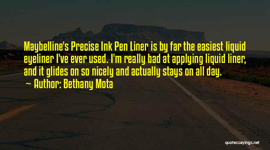 Bethany Mota Quotes: Maybelline's Precise Ink Pen Liner Is By Far The Easiest Liquid Eyeliner I've Ever Used. I'm Really Bad At Applying