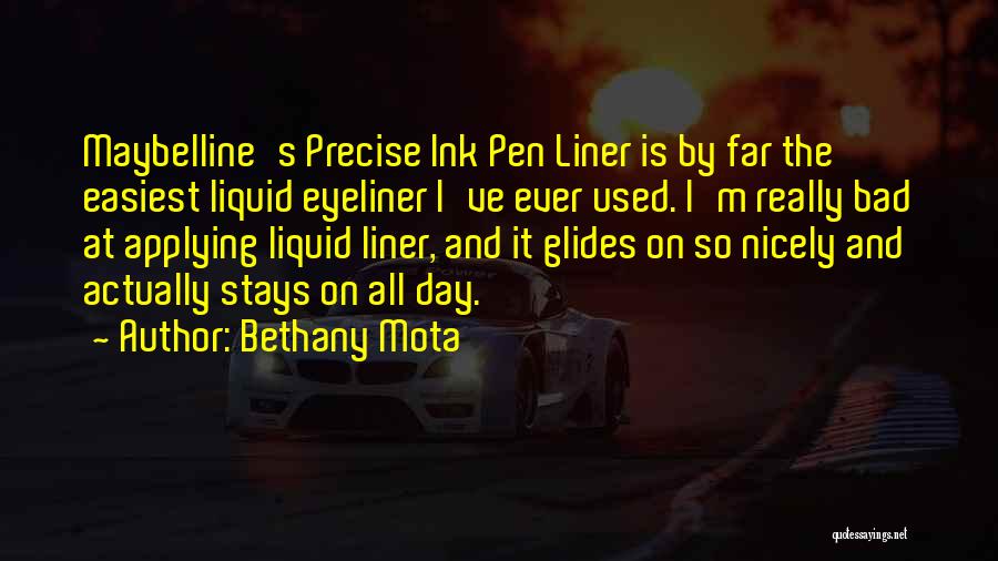 Bethany Mota Quotes: Maybelline's Precise Ink Pen Liner Is By Far The Easiest Liquid Eyeliner I've Ever Used. I'm Really Bad At Applying