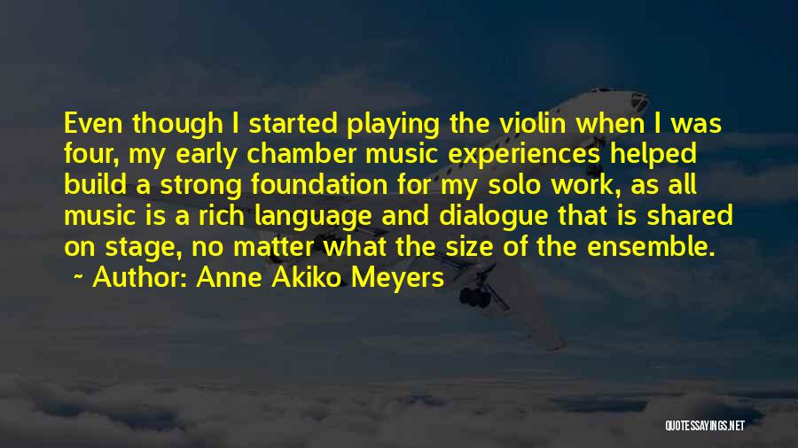 Anne Akiko Meyers Quotes: Even Though I Started Playing The Violin When I Was Four, My Early Chamber Music Experiences Helped Build A Strong