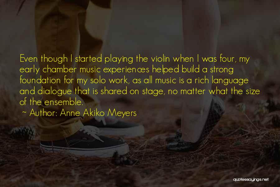 Anne Akiko Meyers Quotes: Even Though I Started Playing The Violin When I Was Four, My Early Chamber Music Experiences Helped Build A Strong