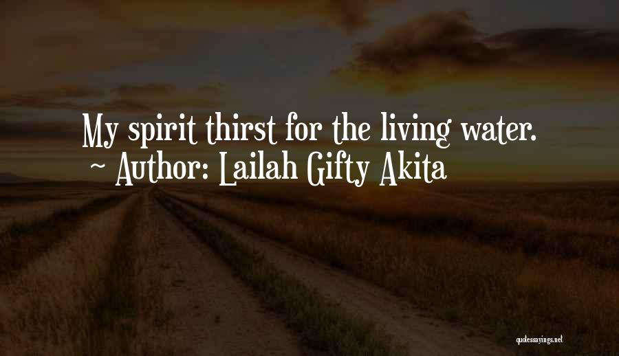 Lailah Gifty Akita Quotes: My Spirit Thirst For The Living Water.