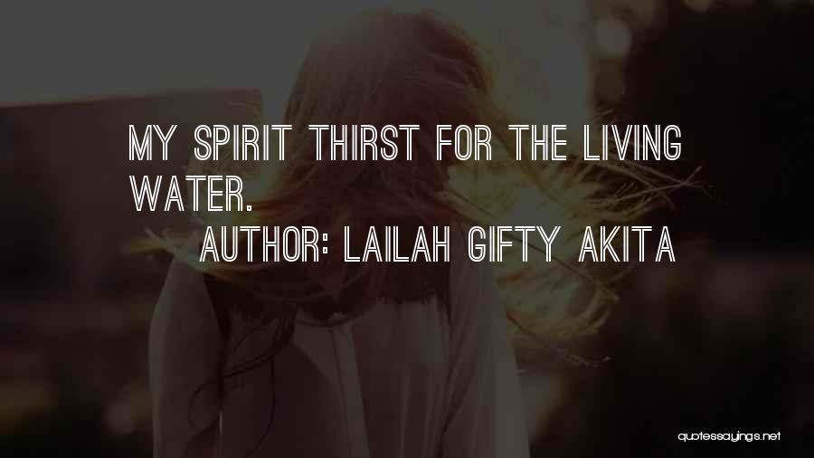 Lailah Gifty Akita Quotes: My Spirit Thirst For The Living Water.