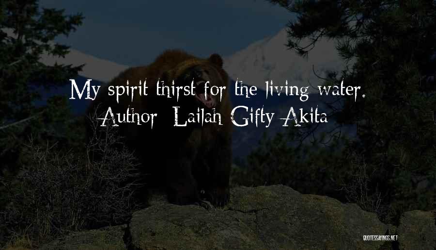 Lailah Gifty Akita Quotes: My Spirit Thirst For The Living Water.