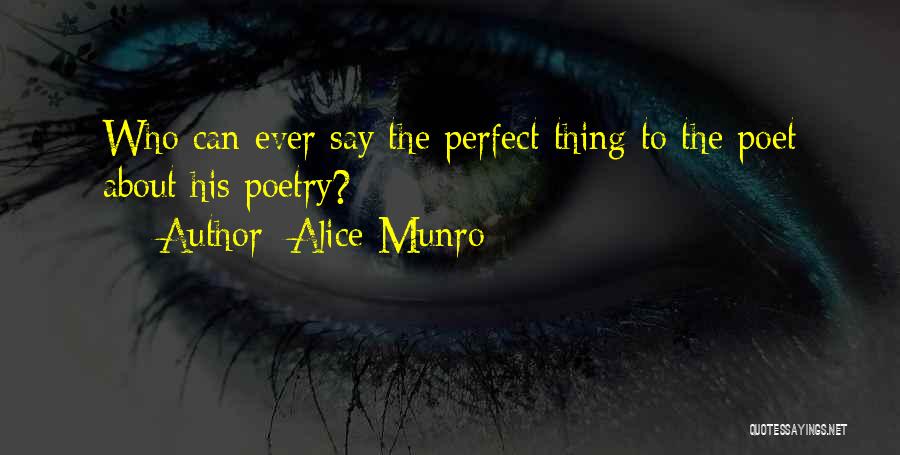 Alice Munro Quotes: Who Can Ever Say The Perfect Thing To The Poet About His Poetry?