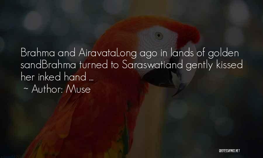 Muse Quotes: Brahma And Airavatalong Ago In Lands Of Golden Sandbrahma Turned To Saraswatiand Gently Kissed Her Inked Hand ...