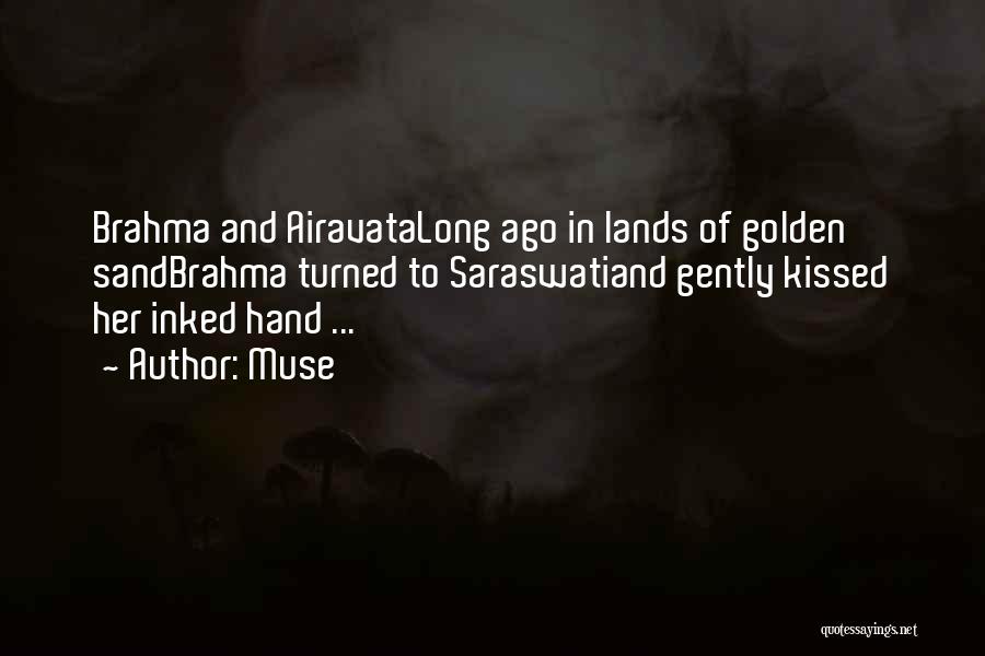 Muse Quotes: Brahma And Airavatalong Ago In Lands Of Golden Sandbrahma Turned To Saraswatiand Gently Kissed Her Inked Hand ...