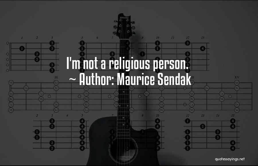 Maurice Sendak Quotes: I'm Not A Religious Person.
