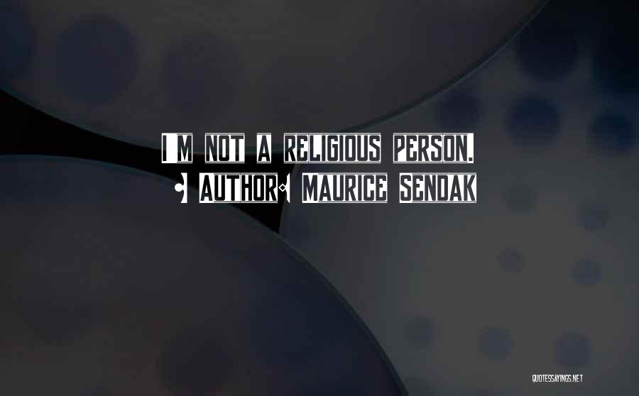 Maurice Sendak Quotes: I'm Not A Religious Person.