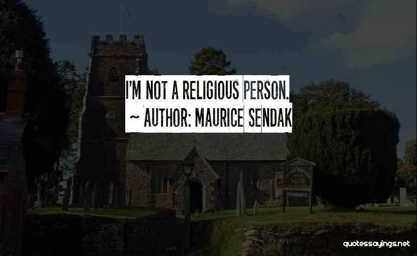 Maurice Sendak Quotes: I'm Not A Religious Person.