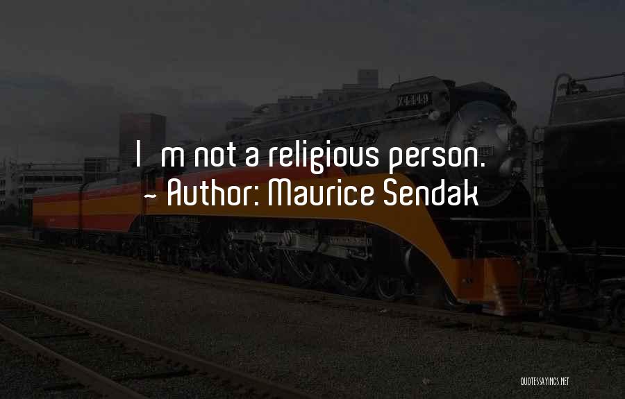 Maurice Sendak Quotes: I'm Not A Religious Person.