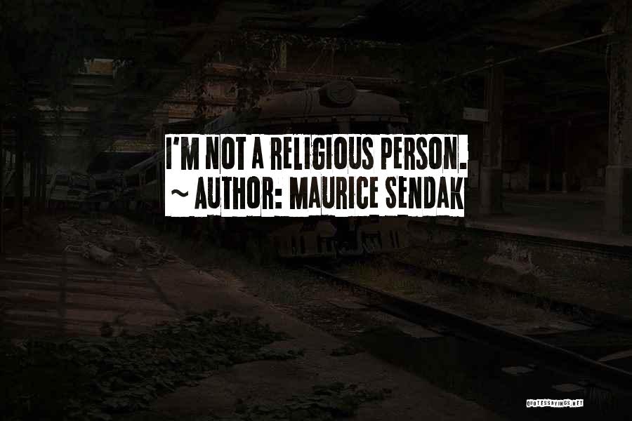 Maurice Sendak Quotes: I'm Not A Religious Person.