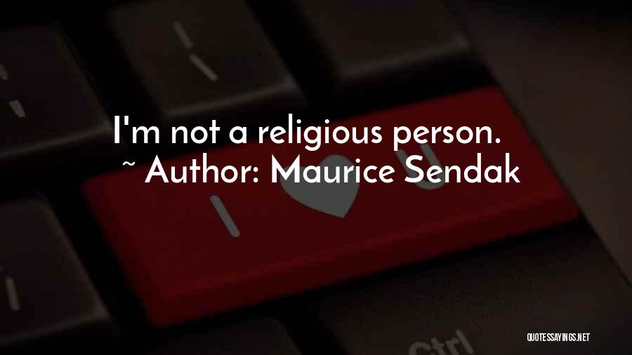Maurice Sendak Quotes: I'm Not A Religious Person.