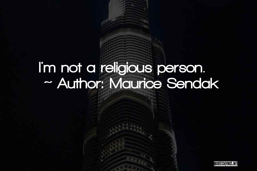Maurice Sendak Quotes: I'm Not A Religious Person.