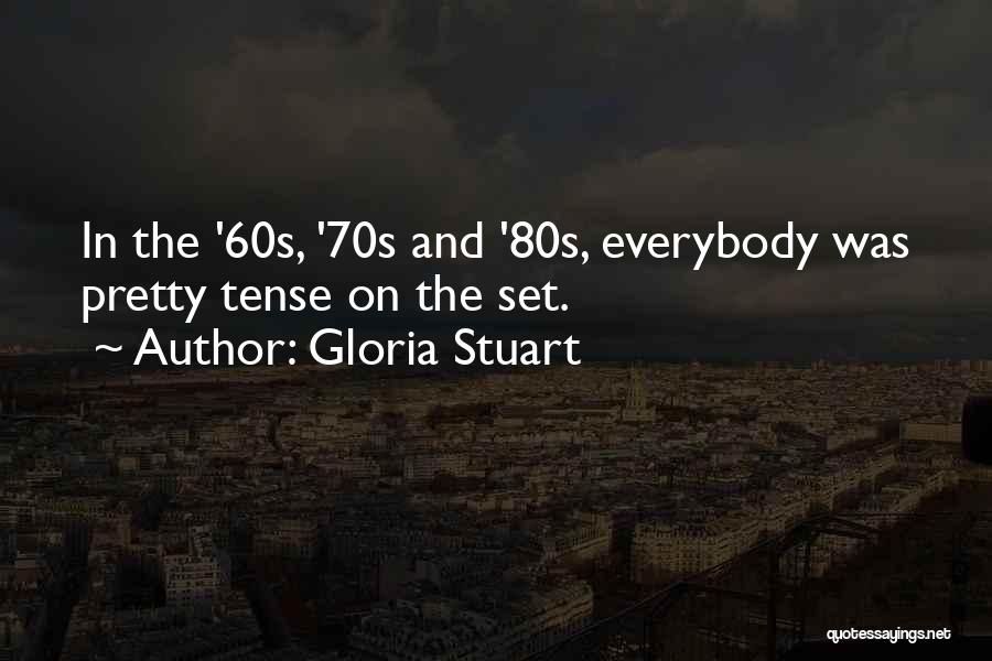 Gloria Stuart Quotes: In The '60s, '70s And '80s, Everybody Was Pretty Tense On The Set.