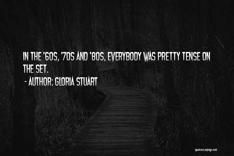 Gloria Stuart Quotes: In The '60s, '70s And '80s, Everybody Was Pretty Tense On The Set.