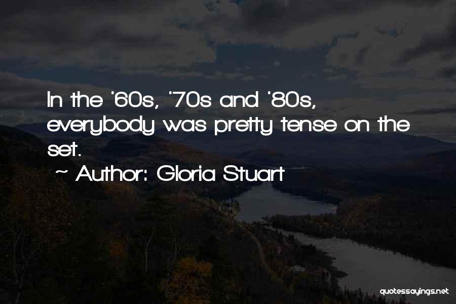 Gloria Stuart Quotes: In The '60s, '70s And '80s, Everybody Was Pretty Tense On The Set.