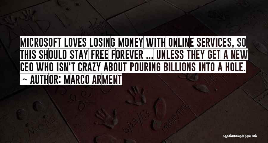 Marco Arment Quotes: Microsoft Loves Losing Money With Online Services, So This Should Stay Free Forever ... Unless They Get A New Ceo