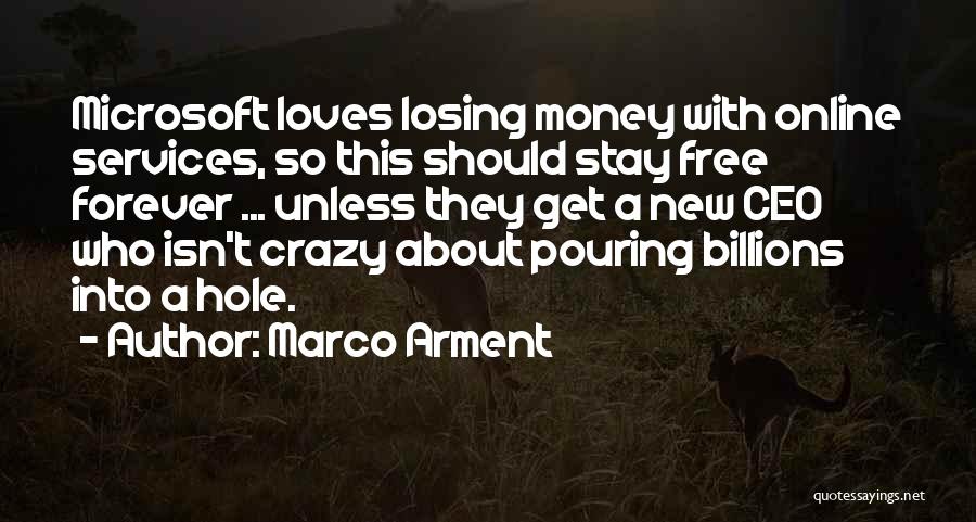 Marco Arment Quotes: Microsoft Loves Losing Money With Online Services, So This Should Stay Free Forever ... Unless They Get A New Ceo