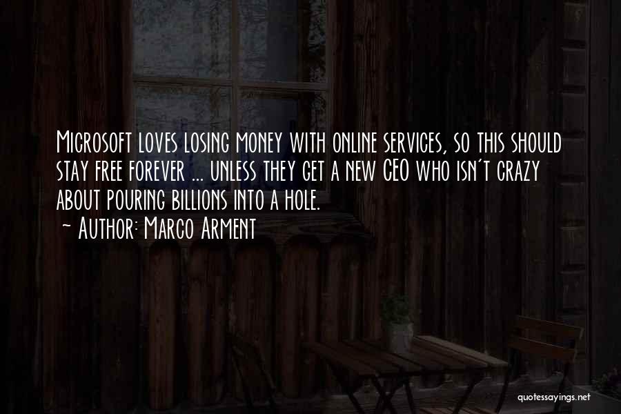 Marco Arment Quotes: Microsoft Loves Losing Money With Online Services, So This Should Stay Free Forever ... Unless They Get A New Ceo