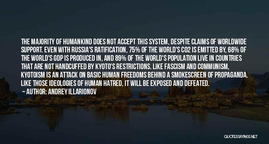 Andrey Illarionov Quotes: The Majority Of Humankind Does Not Accept This System, Despite Claims Of Worldwide Support. Even With Russia's Ratification, 75% Of