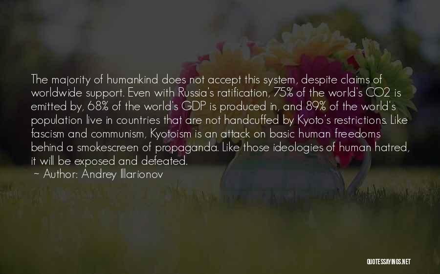 Andrey Illarionov Quotes: The Majority Of Humankind Does Not Accept This System, Despite Claims Of Worldwide Support. Even With Russia's Ratification, 75% Of