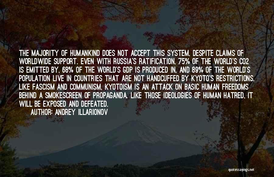 Andrey Illarionov Quotes: The Majority Of Humankind Does Not Accept This System, Despite Claims Of Worldwide Support. Even With Russia's Ratification, 75% Of