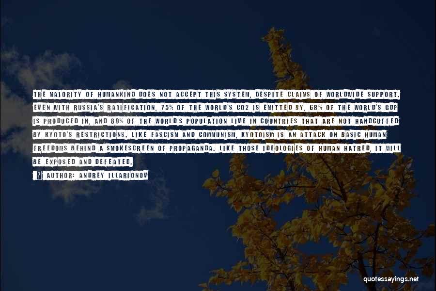 Andrey Illarionov Quotes: The Majority Of Humankind Does Not Accept This System, Despite Claims Of Worldwide Support. Even With Russia's Ratification, 75% Of