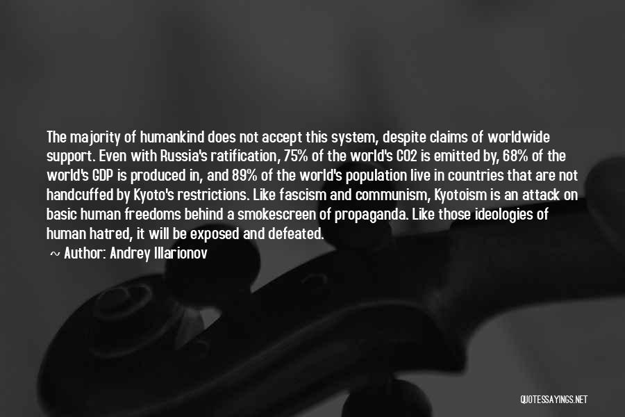 Andrey Illarionov Quotes: The Majority Of Humankind Does Not Accept This System, Despite Claims Of Worldwide Support. Even With Russia's Ratification, 75% Of