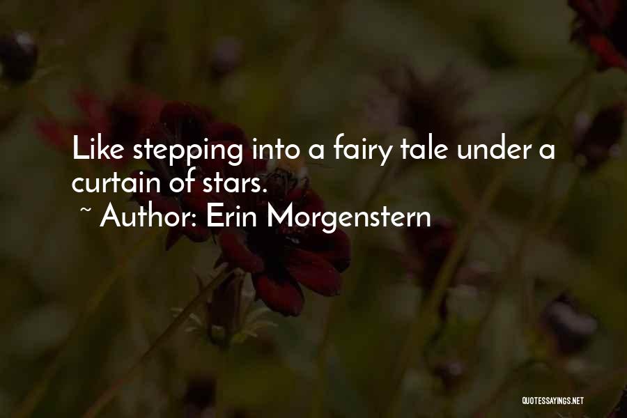 Erin Morgenstern Quotes: Like Stepping Into A Fairy Tale Under A Curtain Of Stars.