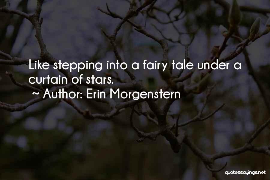 Erin Morgenstern Quotes: Like Stepping Into A Fairy Tale Under A Curtain Of Stars.