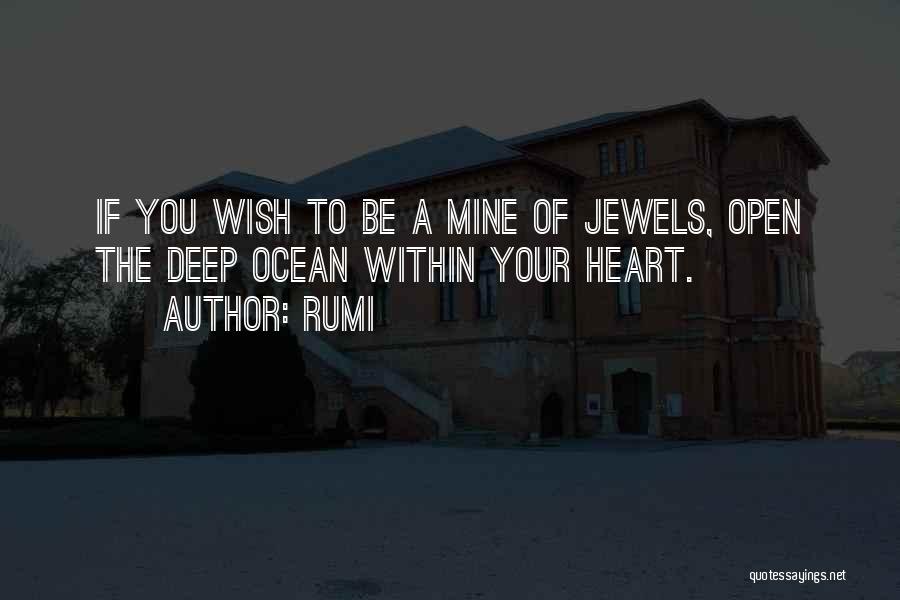 Rumi Quotes: If You Wish To Be A Mine Of Jewels, Open The Deep Ocean Within Your Heart.