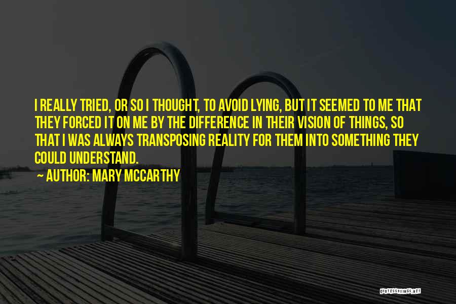Mary McCarthy Quotes: I Really Tried, Or So I Thought, To Avoid Lying, But It Seemed To Me That They Forced It On