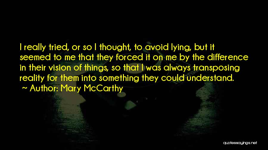 Mary McCarthy Quotes: I Really Tried, Or So I Thought, To Avoid Lying, But It Seemed To Me That They Forced It On