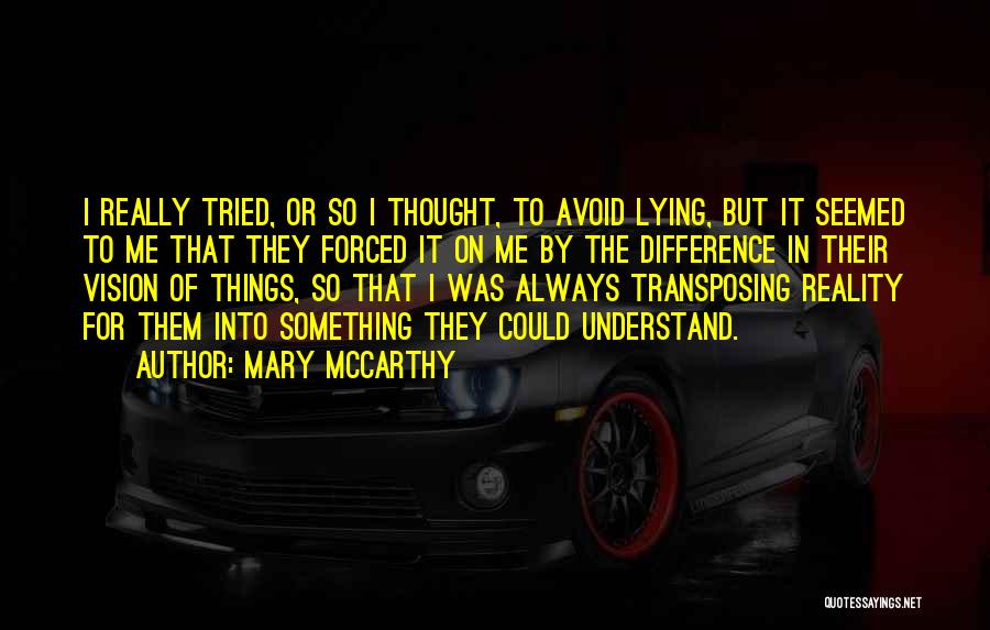 Mary McCarthy Quotes: I Really Tried, Or So I Thought, To Avoid Lying, But It Seemed To Me That They Forced It On